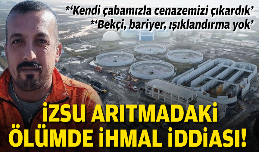İZSU arıtmada işçinin acı sonu... Çukurda can verdi!
