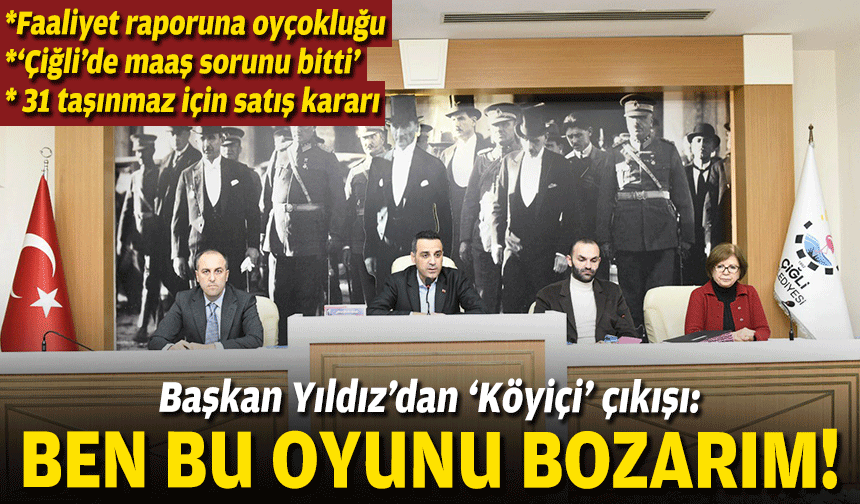Başkan Yıldız’dan ‘Köyiçi’ çıkışı: Ben bu oyunu bozarım!