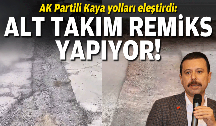 AK Partili Kaya yolları eleştirdi: Alt takım sana remiks yapıyor!