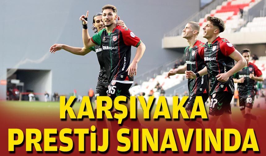 Karşıyaka prestij sınavında!