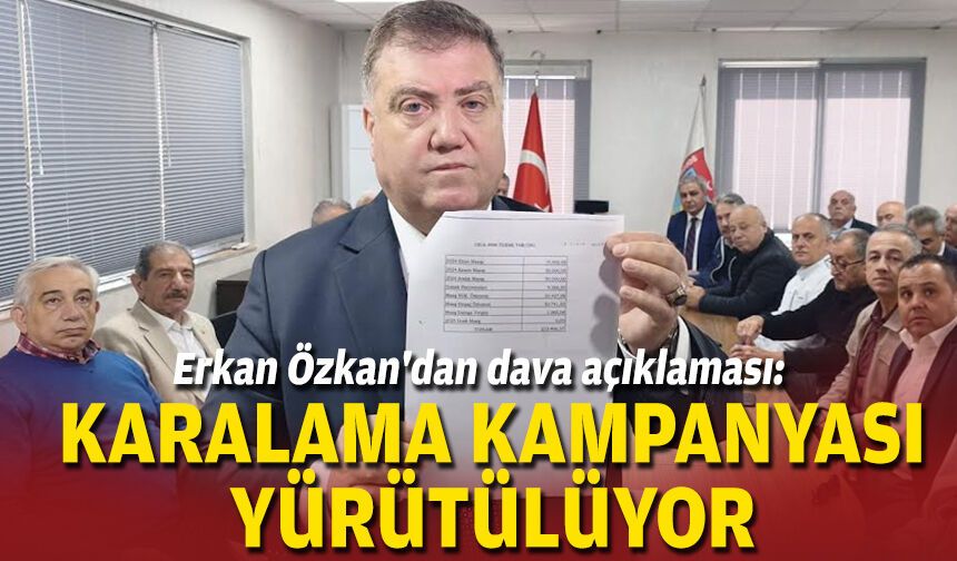 Erkan Özkan'dan dava açıklaması: Karalama kampanyası yürütülüyor