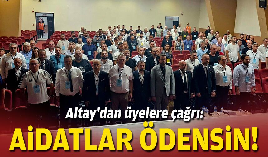 Altay'dan kritik çağrı: Aidatlar ödensin