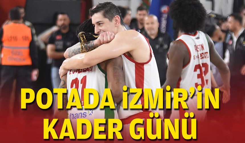 Potada İzmir'in kader günü