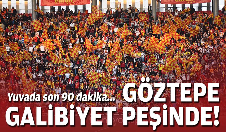 Yuvada son 90 dakika... Göztepe galibiyet peşinde!