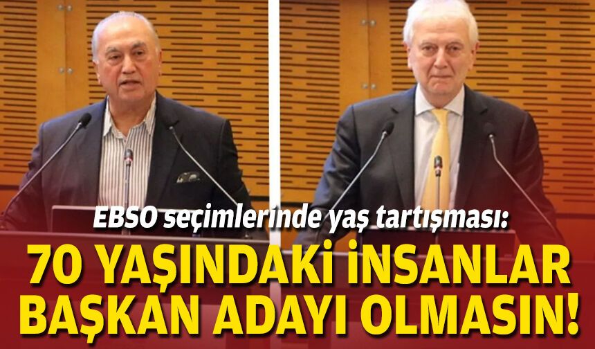 EBSO seçimlerinde yaş tartışması: 70 yaşındaki insanlar başkan adayı olmasın!
