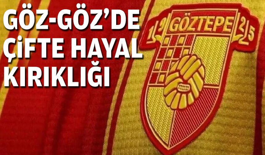 Göz-Göz'de çifte hayal kırıklığı