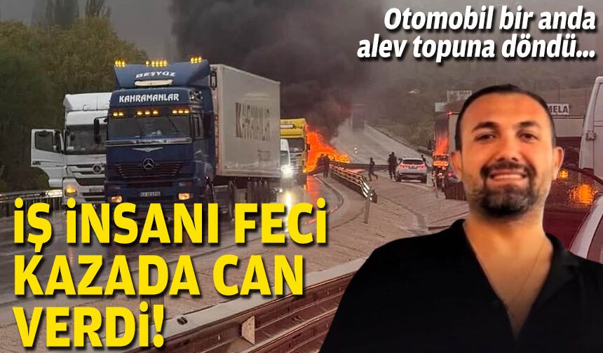 Otomobil bir anda alev topuna döndü… İş insanı feci kazada can verdi!