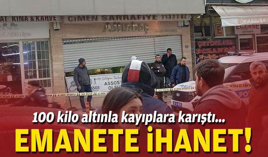 Emanete ihanet: 100 kilo altınla kayıplara karıştı!