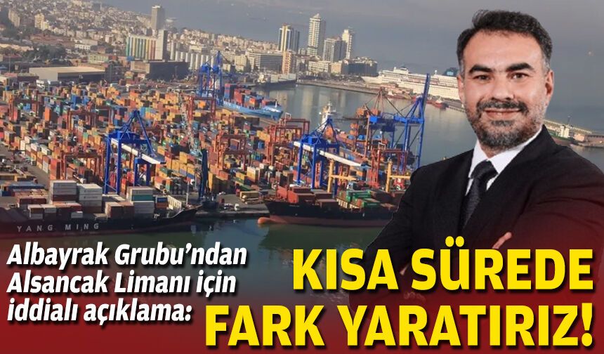 Albayrak Grubu’ndan Alsancak Limanı için iddialı açıklama: Kısa sürede fark yaratırız!
