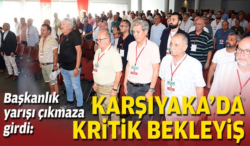 Başkanlık yarışı çıkmaza girdi: Karşıyaka’da kritik bekleyiş