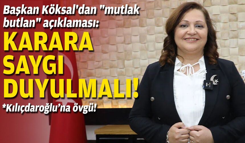 Başkan Köksal'dan "mutlak butlan" açıklaması: Karara saygı duyulmalı!
