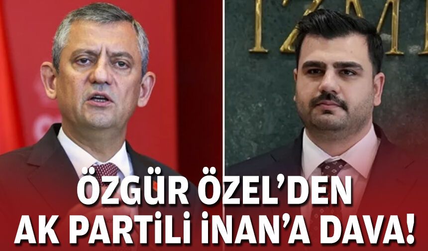 Özgür Özel'den AK Partili İnan'a dava!