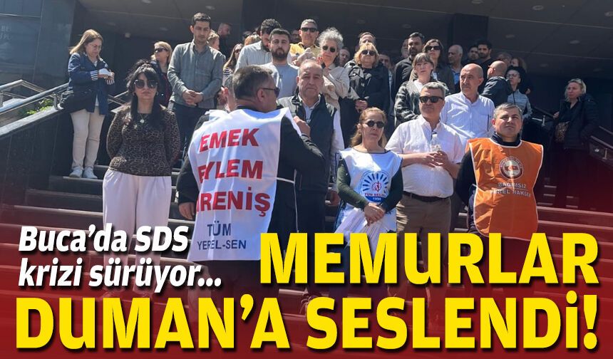 Buca’da SDS krizi sürüyor: Memurlar Duman’a seslendi!
