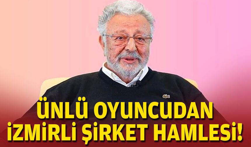 Ünlü oyuncudan İzmirli şirket hamlesi!