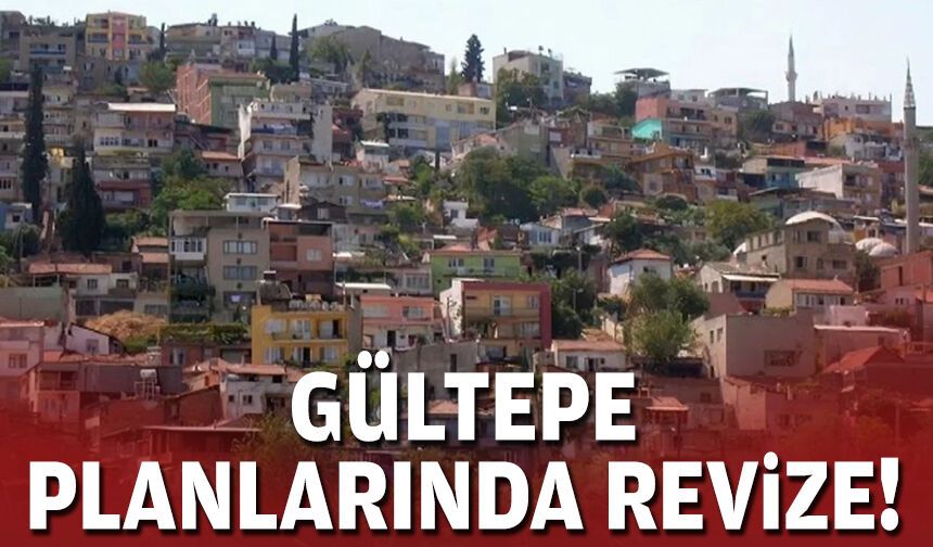 Gültepe planlarında revize!