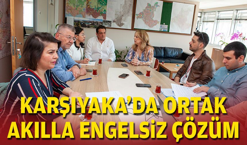 Karşıyaka’da ortak akılla engelsiz çözüm