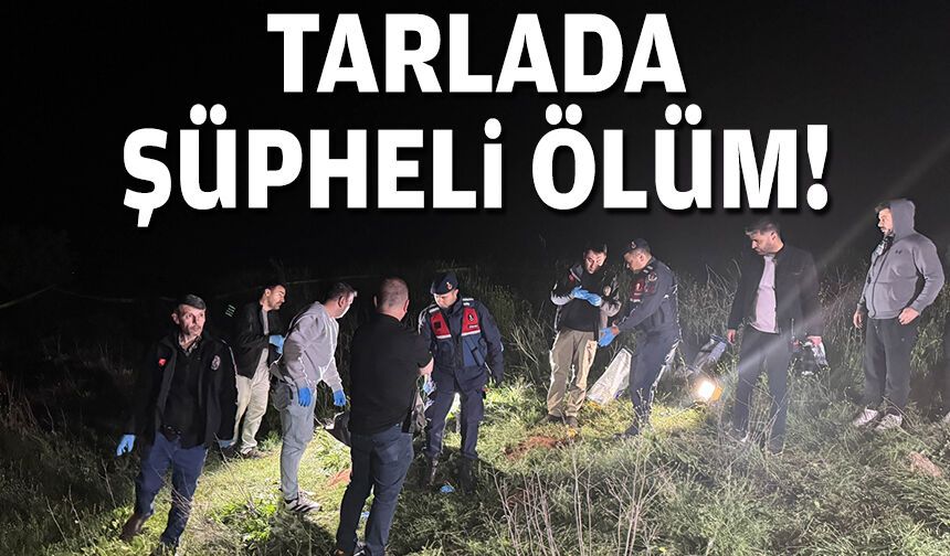 Tarlada şüpheli ölüm!