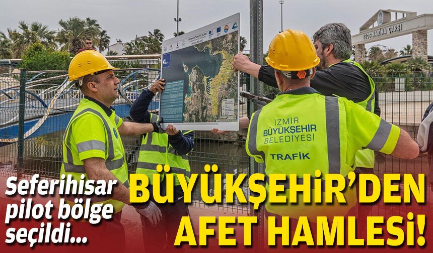 Seferihisar pilot bölge seçildi... Büyükşehir'den afet hamlesi!