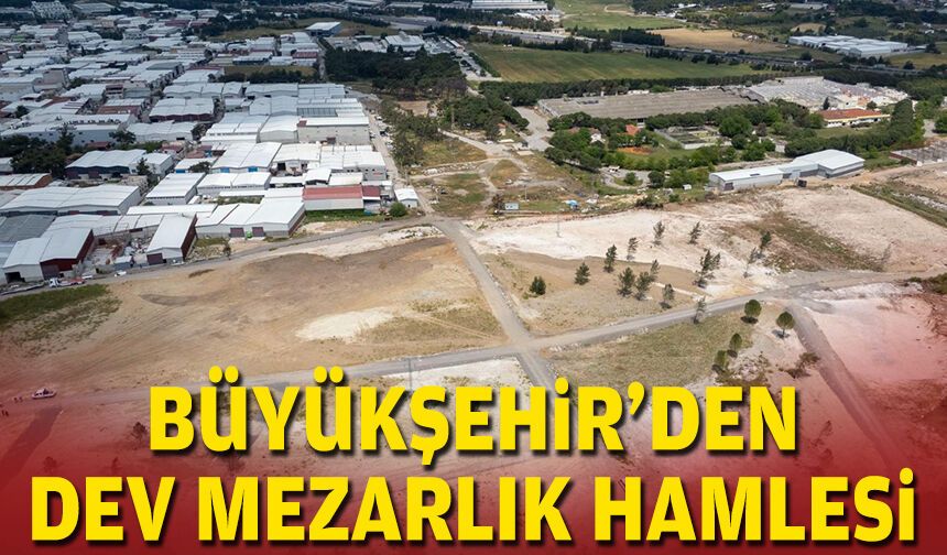 Büyükşehir’den dev mezarlık hamlesi