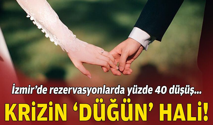 Krizin düğün hali: İzmir’de rezervasyonlarda yüzde 40 düşüş!
