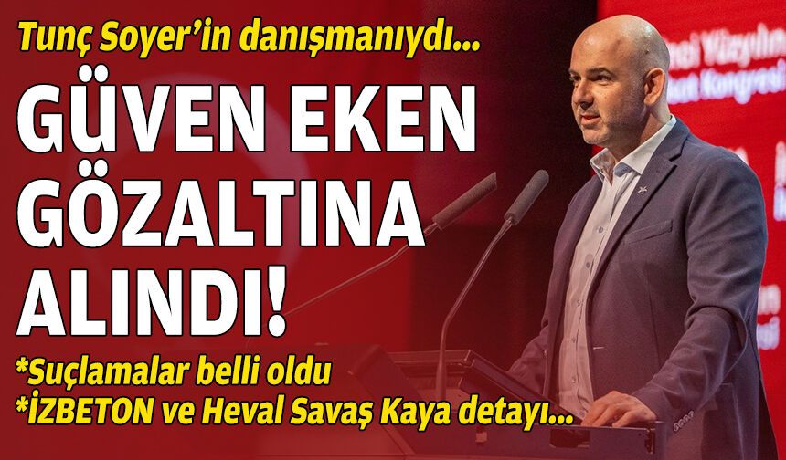 Soyer'in danışmanıydı... Güven Eken gözaltında!