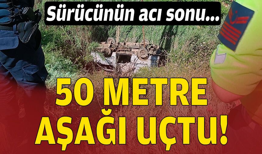 Sürücünün acı sonu... 50 metre aşağı uçtu!