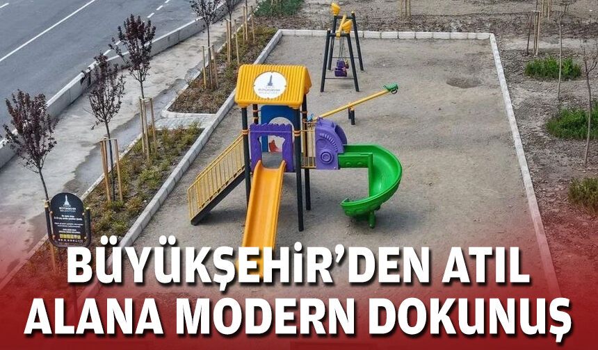 Büyükşehir'den atıl alana modern dokunuş
