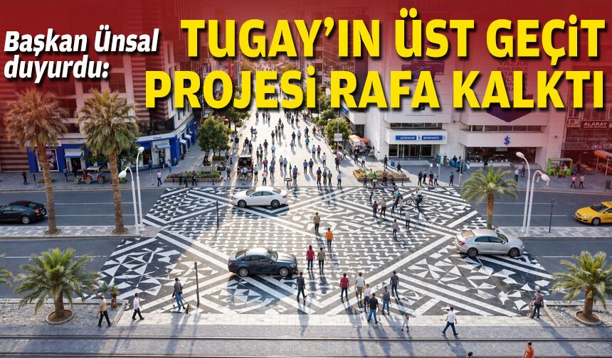 Başkan Ünsal duyurdu: Tugay’ın üst geçit projesi rafa kalktı