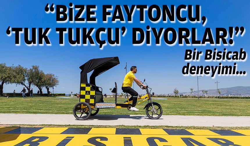 Bir Bisicab deneyimi: “Bize faytoncu, 'tuk tukçu' diyorlar!”
