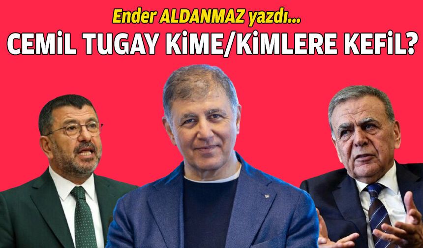 Cemil Tugay kime/kimlere kefil?