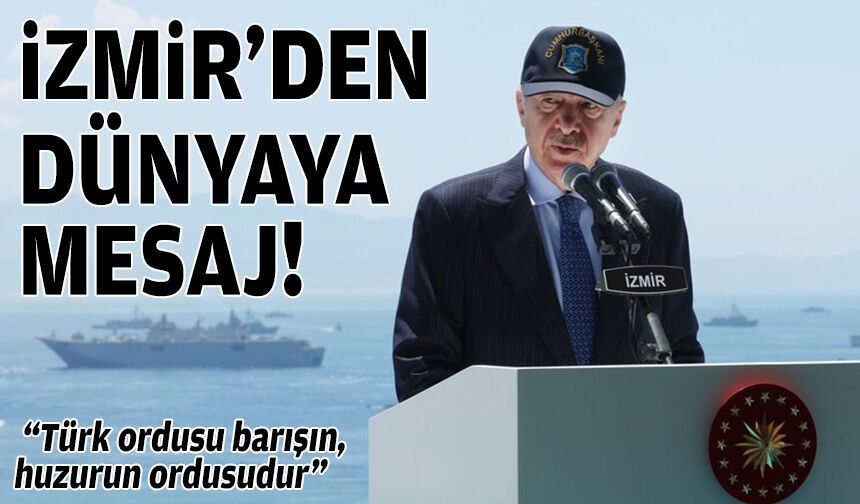İzmir'den dünyaya mesaj: Türk ordusu barışın, huzurun ordusudur!