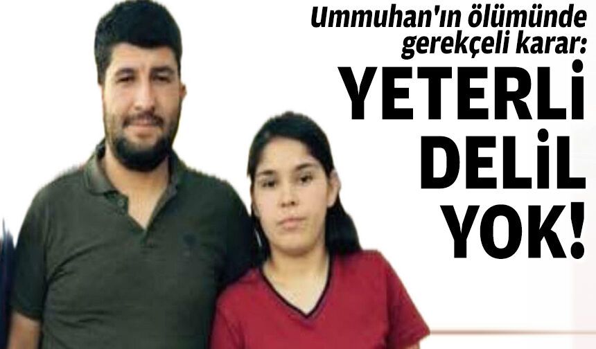 Ummuhan'ın ölümünde gerekçeli karar: Yeterli delil yok!