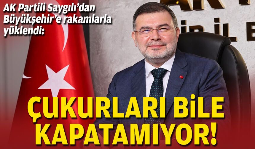 AK Partili Saygılı’dan Büyükşehir’e rakamlarla yüklendi: Çukurları bile kapatamıyor!