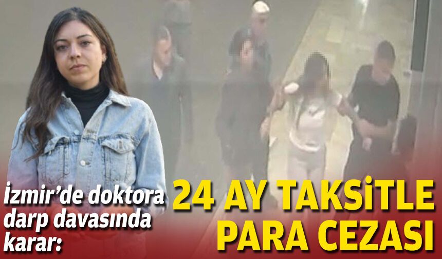 İzmir’de doktora darp davasında karar: 24 ay taksitle para cezası