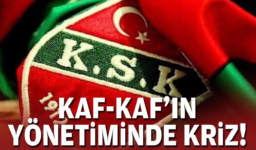 Kaf-Kaf'ın yönetiminde kriz!