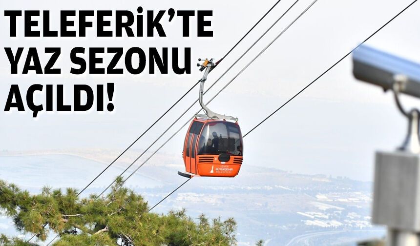 Teleferik’te yaz sezonu açıldı!