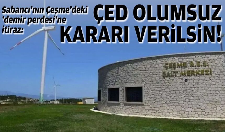 Sabancı'nın Çeşme'deki 'demir perdesi'ne itiraz: ÇED olumsuz kararı verilsin!