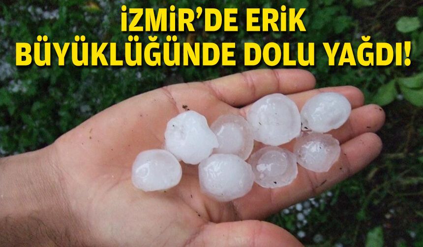 İzmir’de erik büyüklüğünde dolu yağdı