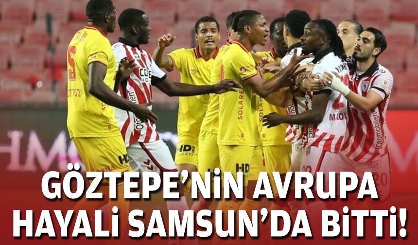 Göztepe'nin Avrupa hayali Samsun'da bitti!