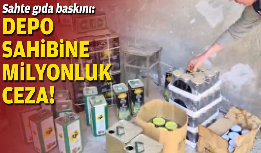 Sahte gıda baskını: Depo sahibine milyonluk ceza!