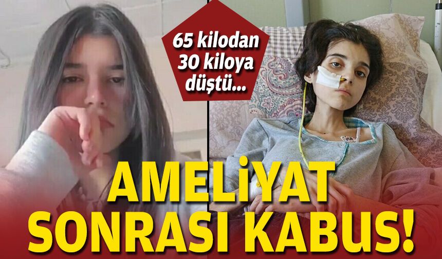 65 kilodan 30 kiloya düştü... Ameliyat sonrası kabus!