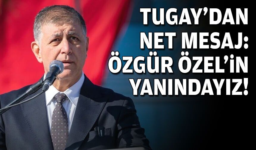 Cemil Tugay'dan net mesaj: Özgür Özel’in yanındayız!