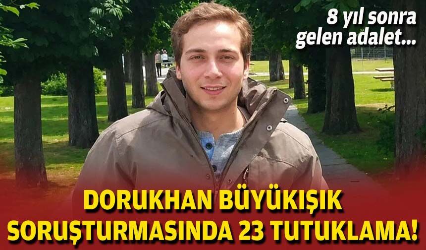 Dorukhan Büyükışık dosyasında 8 yıl sonra tutuklama