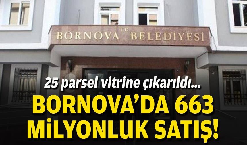 25 parsel vitrine çıkarıldı… Bornova’da 663 milyonluk satış!