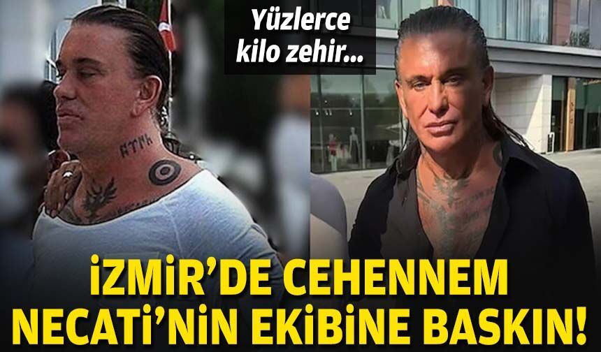 İzmir'de Cehennem Necati'nin ekibine baskın... Yüzlerce kilo zehir!