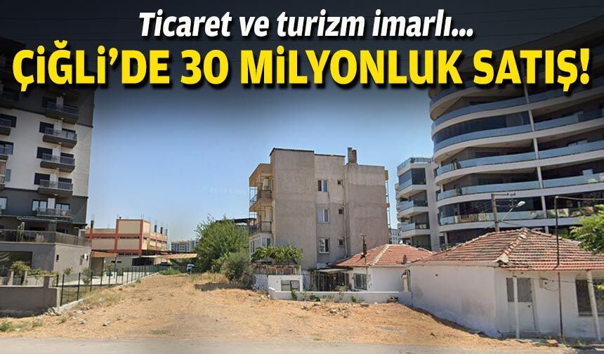 Ticaret ve turizm imarlı… Çiğli’de 30 milyonluk satış!
