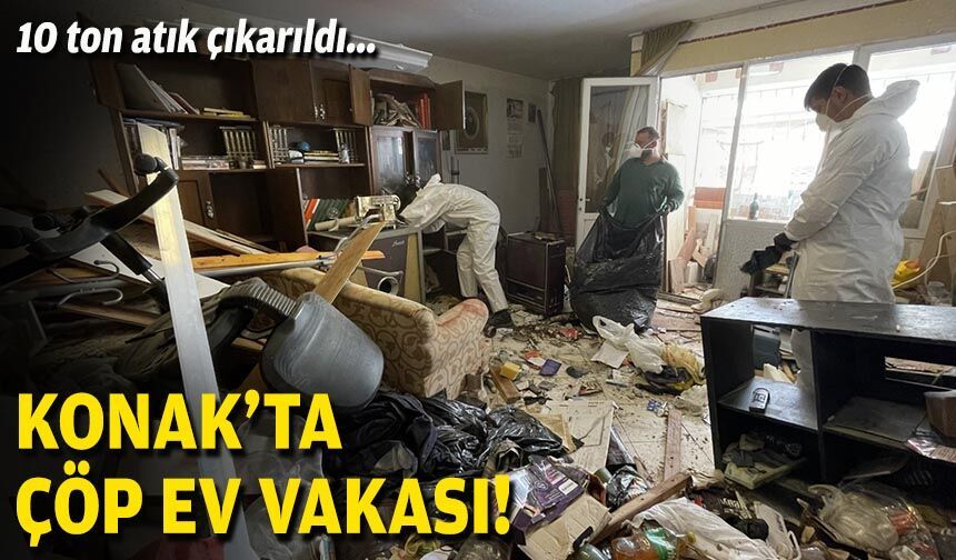 10 ton atık çıkarıldı... Konak'ta çöp ev vakası!