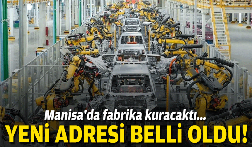 Manisa'da fabrika kuracaktı... Otomotiv devinin yeni adresi belli oldu!