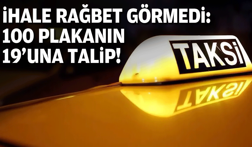 Taksi ihalesi rağbet görmedi... 100 plakanın 19'una talip!