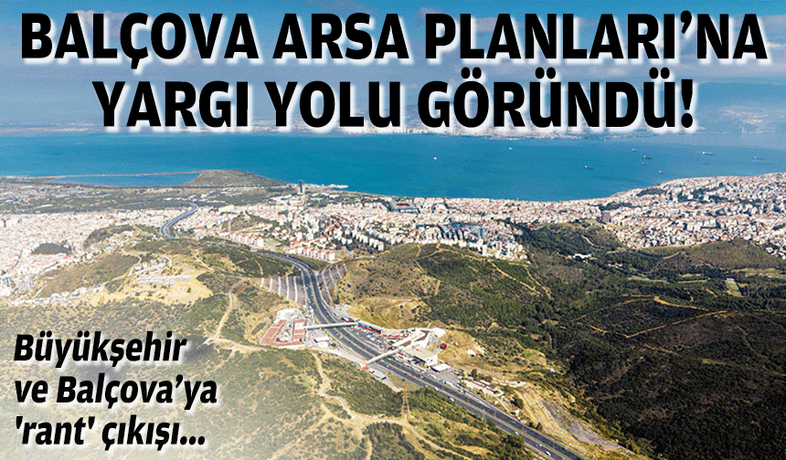 Balçova Arsa Planları'na yargı yolu göründü... Büyükşehir'e 'rant' çıkışı!